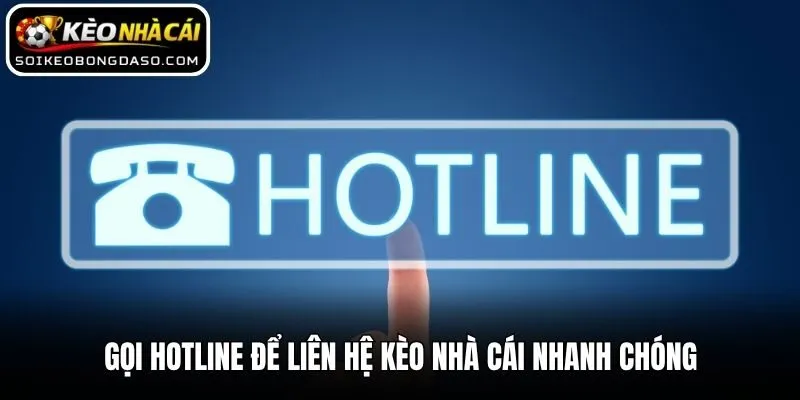 Liên Hệ Kèo nhà cái 1 Gọi hotline để liên hệ Kèo nhà cái nhanh chóng
