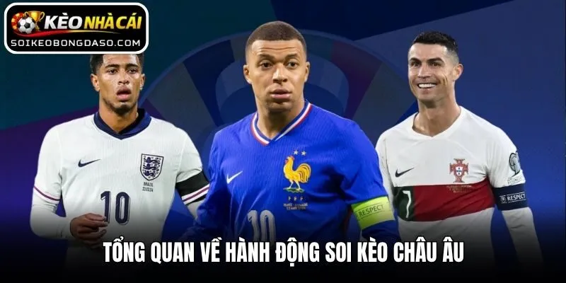 Tổng quan về hành động soi kèo châu Âu